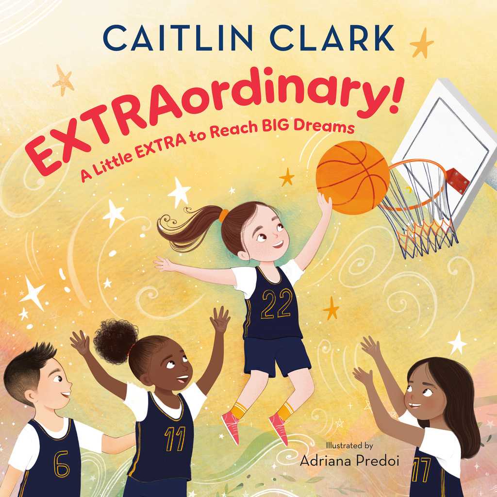 This cover image released by Random House Books for Young Readers shows &amp;quot;EXTRAordinary! A Little EXTRA to Reach BIG Dreams&amp;quot; by Caitlin Clark, illustrated by Adriana Predoi. (Random House Books for Young Readers via AP)